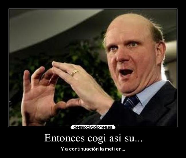 Entonces cogi asi su... - 