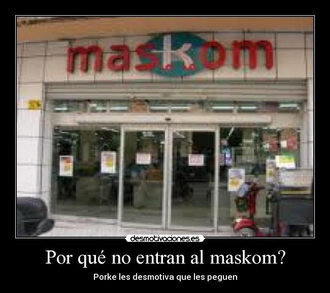 Por qué no entran al maskom? -