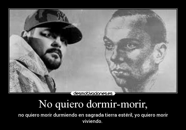 No quiero dormir-morir, -