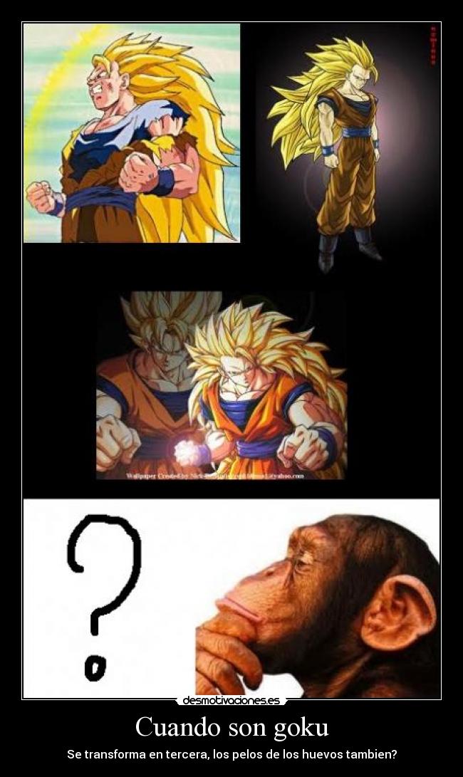 Cuando son goku - Se transforma en tercera, los pelos de los huevos tambien?