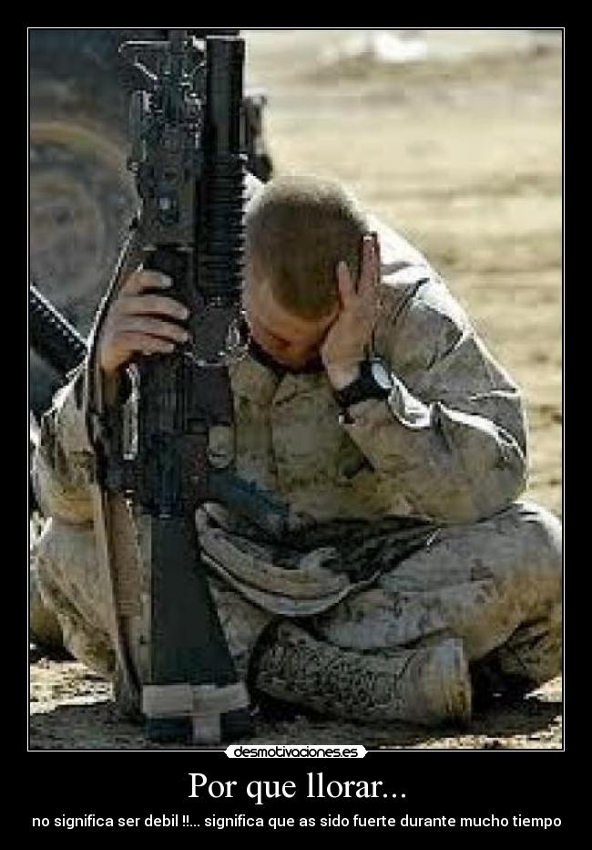 Por que llorar... - no significa ser debil !!... significa que as sido fuerte durante mucho tiempo