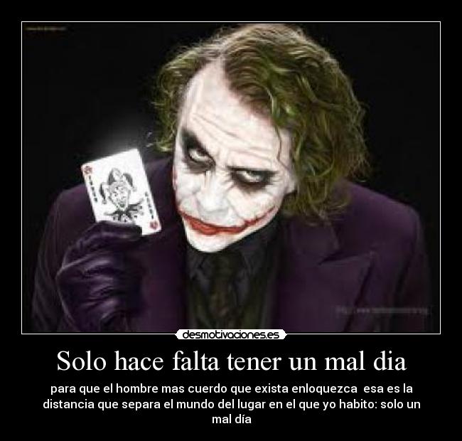 Solo hace falta tener un mal dia -