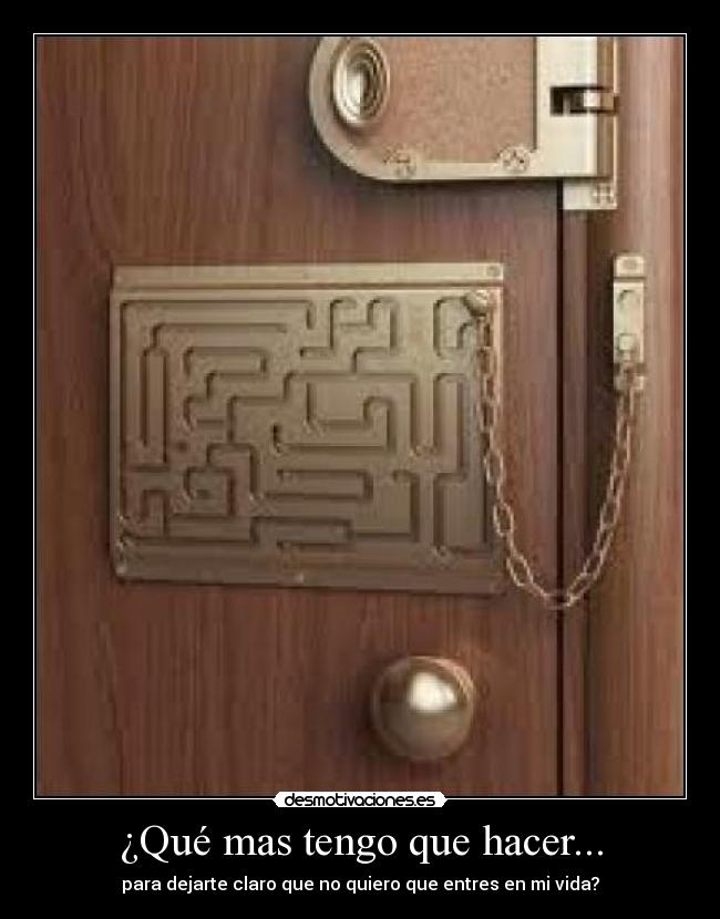 ¿Qué mas tengo que hacer... -