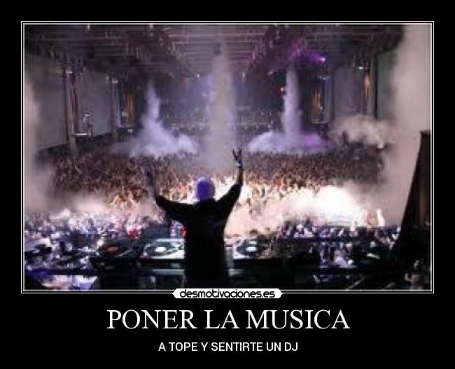 PONER LA MUSICA - A TOPE Y SENTIRTE UN DJ