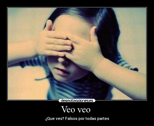 Veo veo  - ¿Que ves? Falsos por todas partes