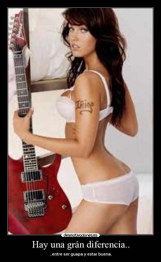 Hay una grán diferencia.. - ..entre ser guapa y estar buena.