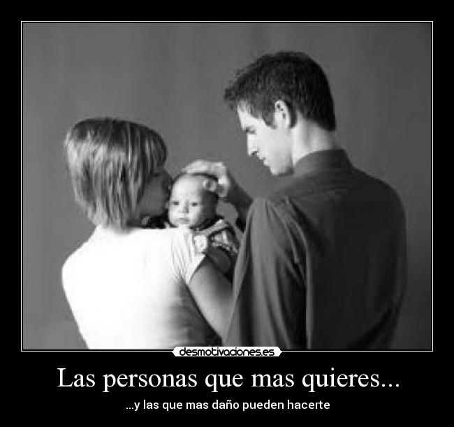 Las personas que mas quieres... -
