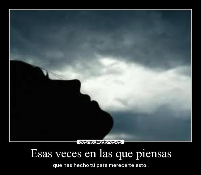 Esas veces en las que piensas -
