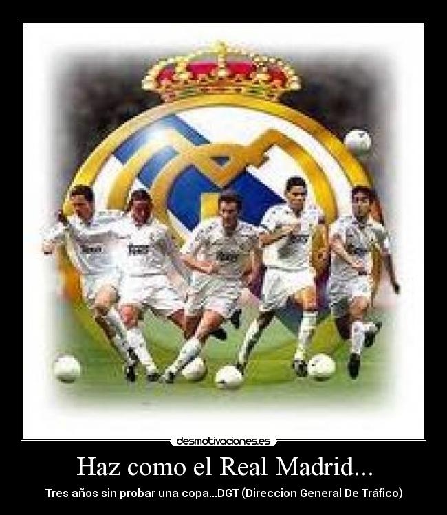 Haz como el Real Madrid... -