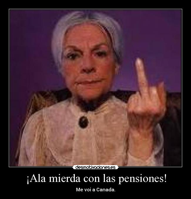 ¡Ala mierda con las pensiones! - 