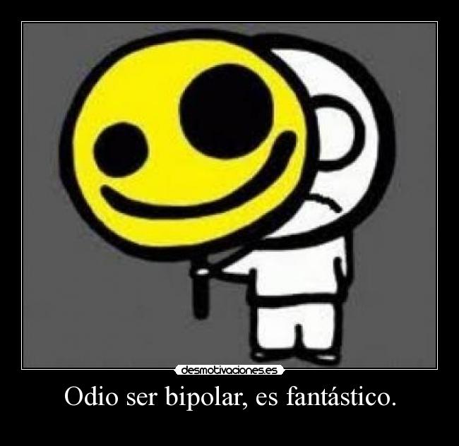 Odio ser bipolar, es fantástico. -