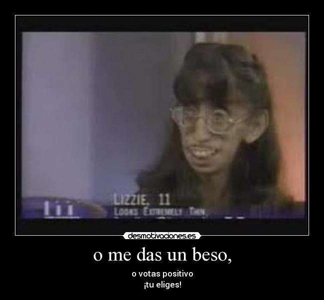 o me das un beso, -