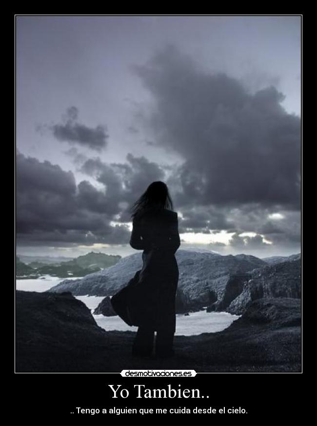 Yo Tambien.. - .. Tengo a alguien que me cuida desde el cielo.