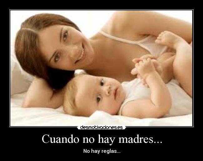 Cuando no hay madres... - No hay reglas...