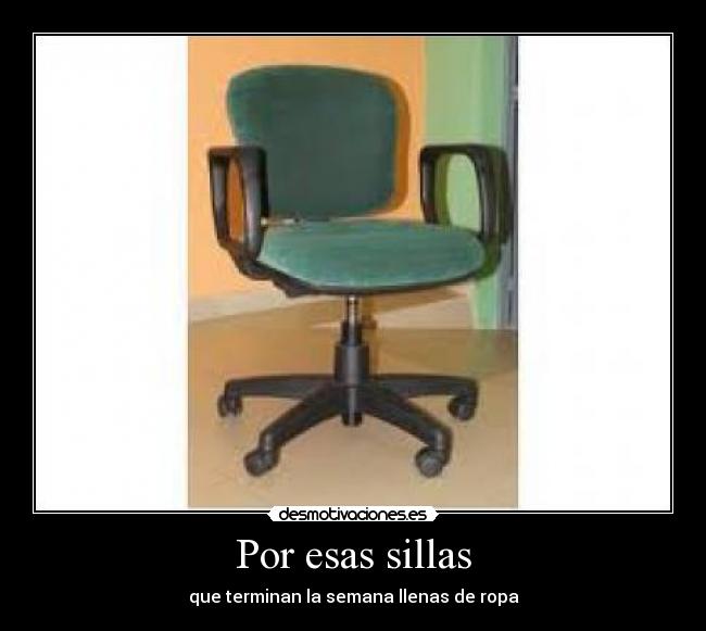 Por esas sillas - que terminan la semana llenas de ropa