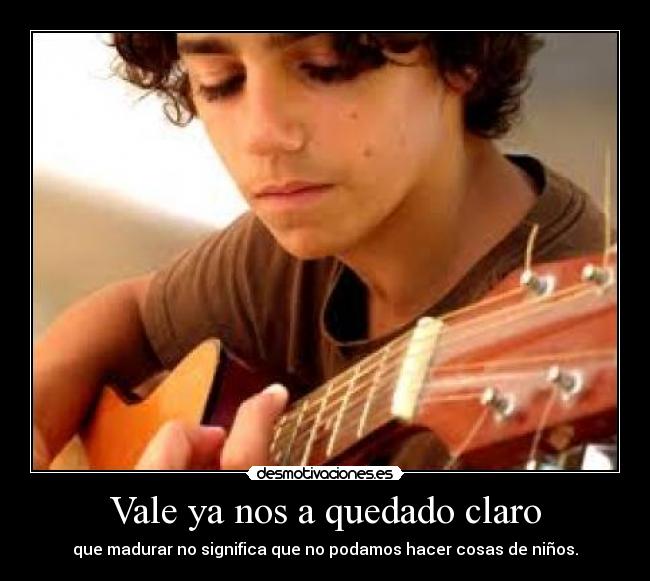 Vale ya nos a quedado claro - que madurar no significa que no podamos hacer cosas de niños.