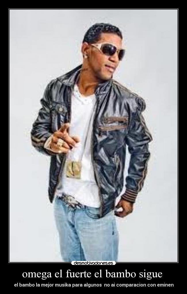 omega el fuerte el bambo sigue  - 