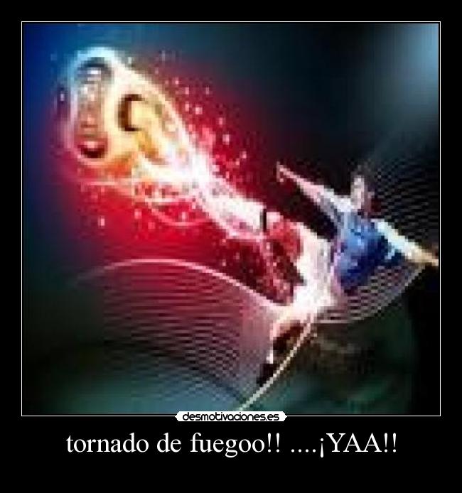tornado de fuegoo!! ....¡YAA!! -