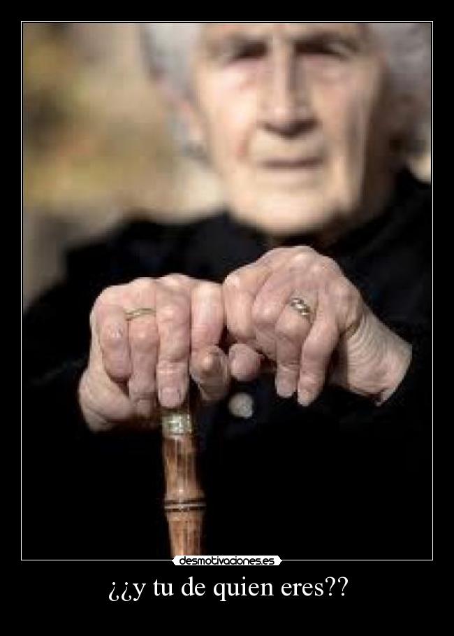 ¿¿y tu de quien eres?? -