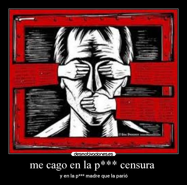 me cago en la p*** censura  - y en la p*** madre que la parió