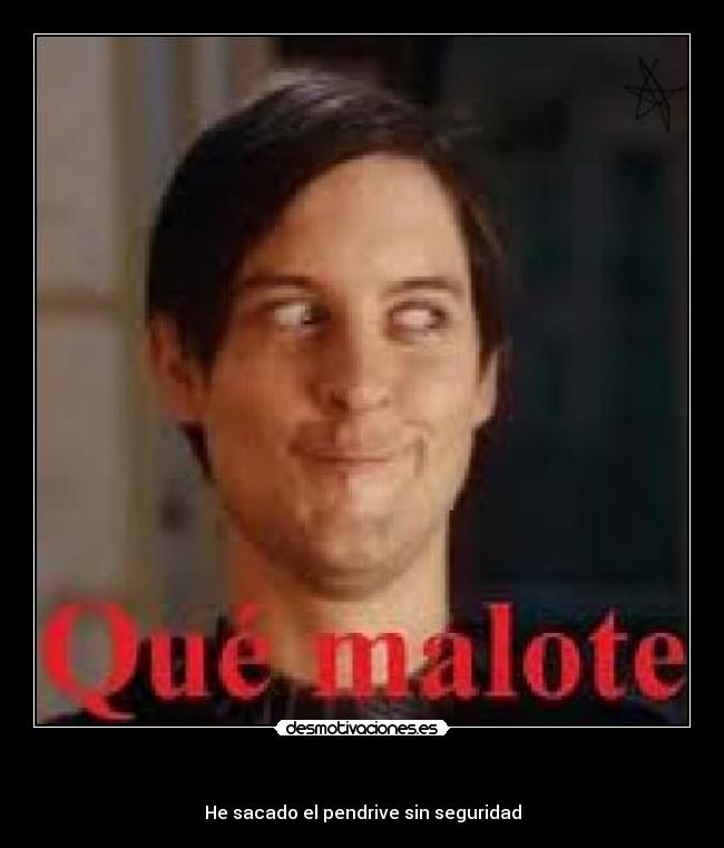       - He sacado el pendrive sin seguridad