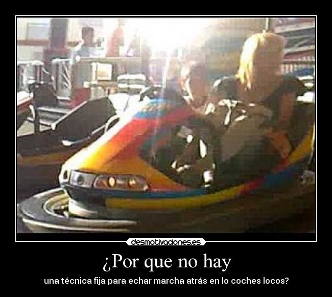 ¿Por que no hay - una técnica fija para echar marcha atrás en lo coches locos?