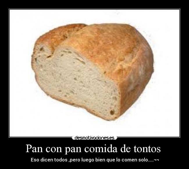 Pan con pan comida de tontos  - 