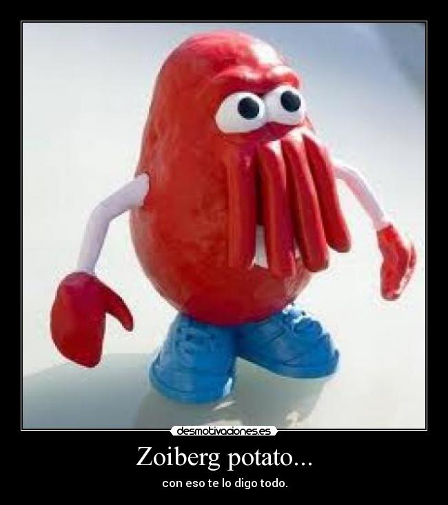 Zoiberg potato... - 