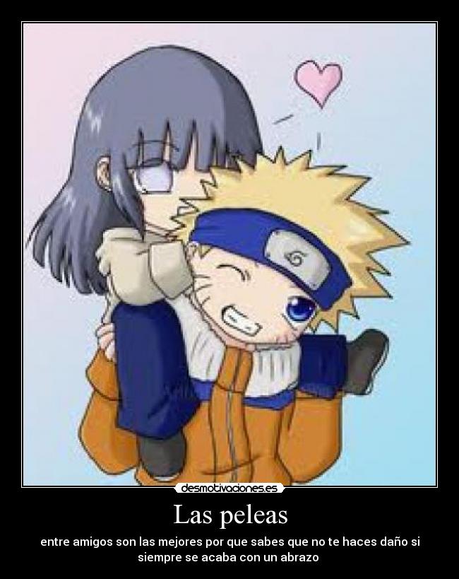 Las peleas - entre amigos son las mejores por que sabes que no te haces daño si
siempre se acaba con un abrazo 