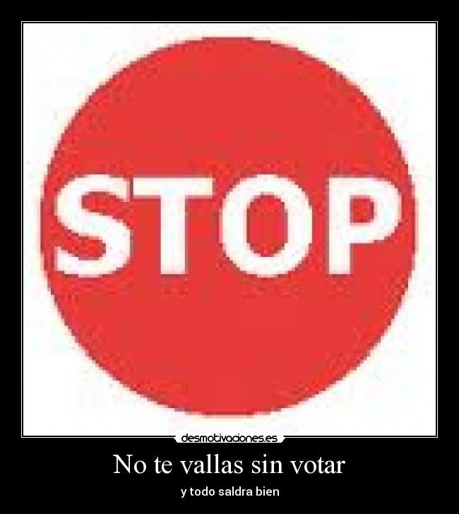 No te vallas sin votar -
