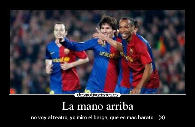 La mano arriba - no voy al teatro, yo miro el barça, que es mas barato... (8)
