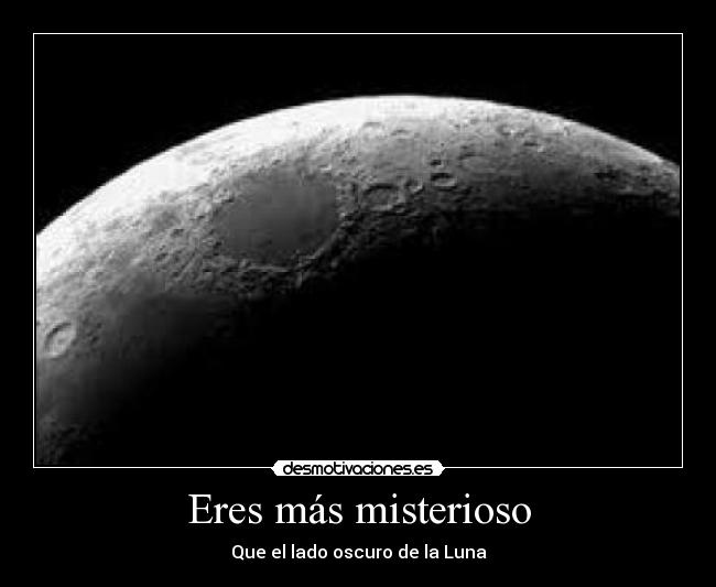 Eres más misterioso -