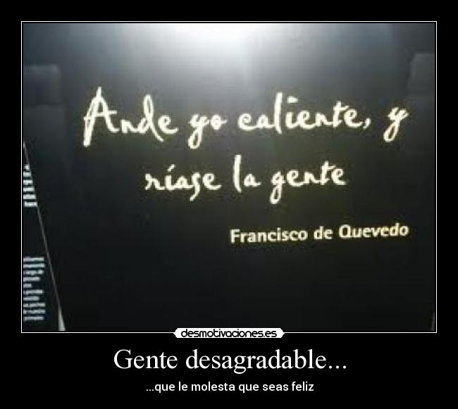 Gente desagradable... - ...que le molesta que seas feliz