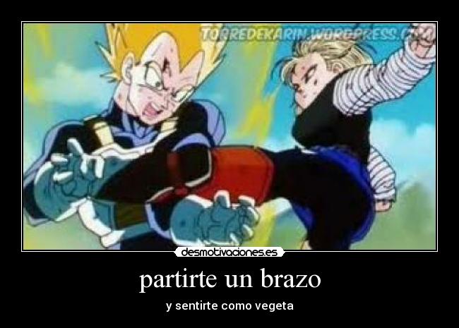 partirte un brazo - y sentirte como vegeta