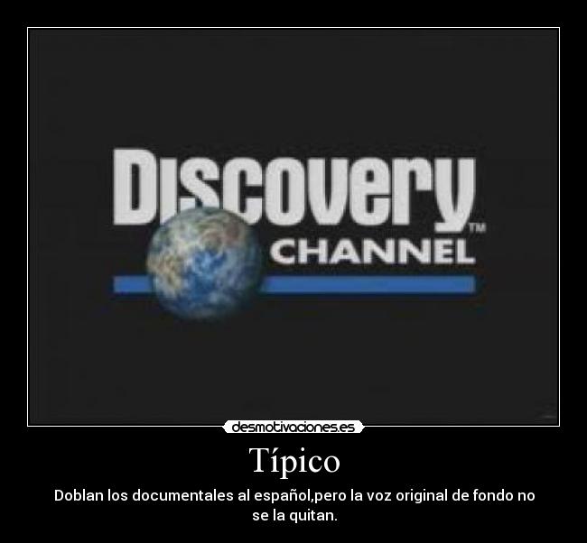 Típico - Doblan los documentales al español,pero la voz original de fondo no se la quitan.