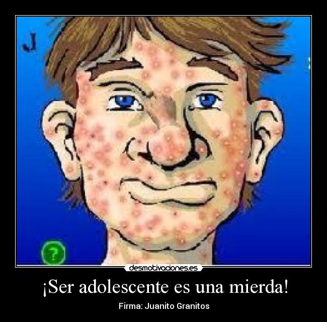 ¡Ser adolescente es una mierda! - 