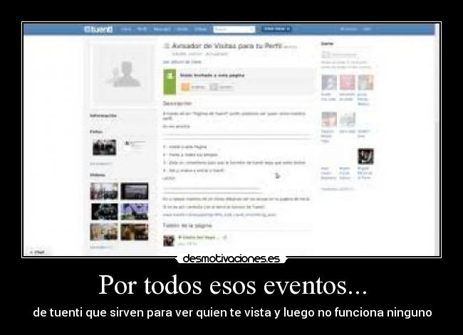 Por todos esos eventos... - de tuenti que sirven para ver quien te vista y luego no funciona ninguno