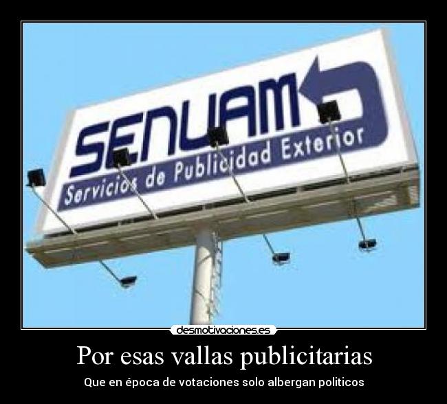 Por esas vallas publicitarias - Que en época de votaciones solo albergan politicos