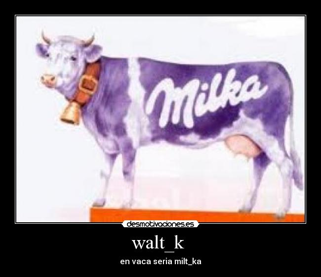 carteles walt_k vaca desmotivaciones