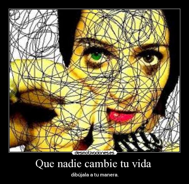 Que nadie cambie tu vida -
