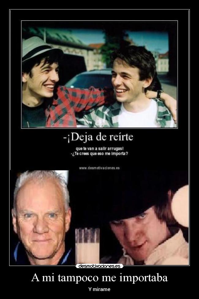 A mi tampoco me importaba - Y mirame