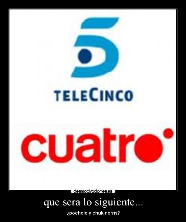 que sera lo siguiente... - ¿pocholo y chuk norris?