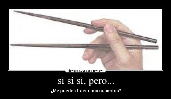 si si si, pero... - 