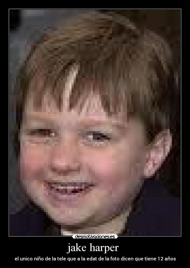 jake harper  - el unico niño de la tele que a la edat de la foto dicen que tiene 12 años