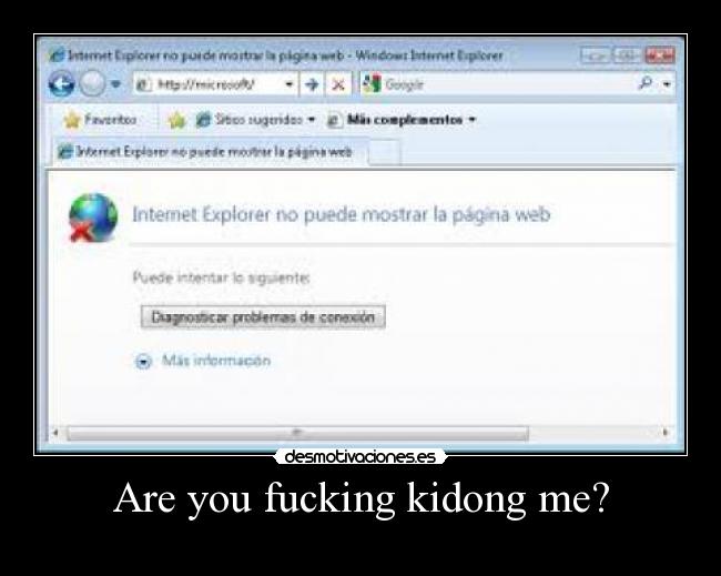 Are you fucking kidong me? -