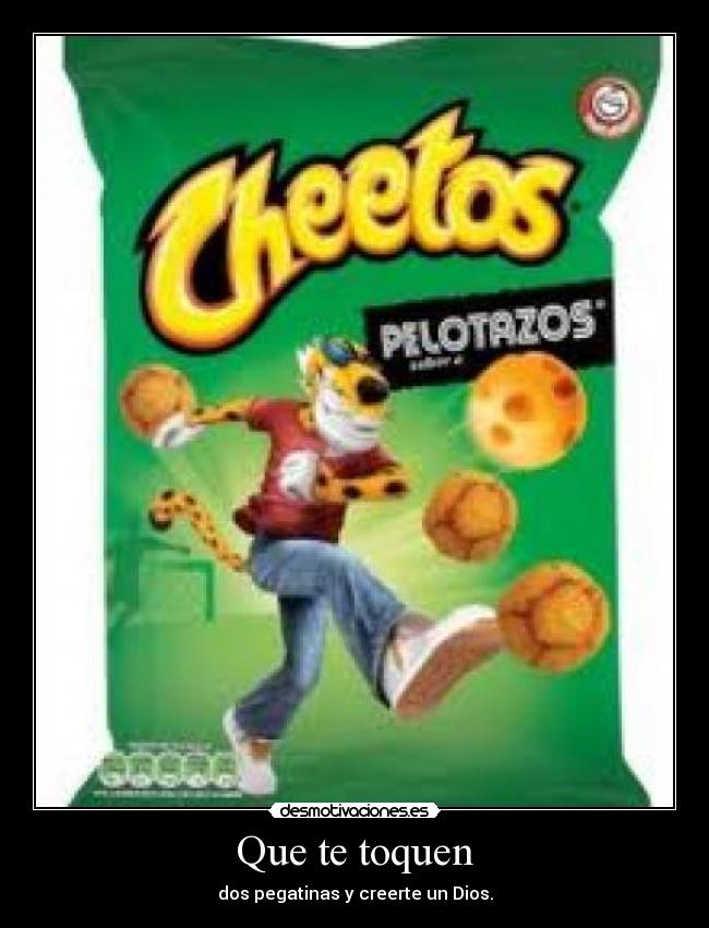 Que te toquen - dos pegatinas y creerte un Dios.