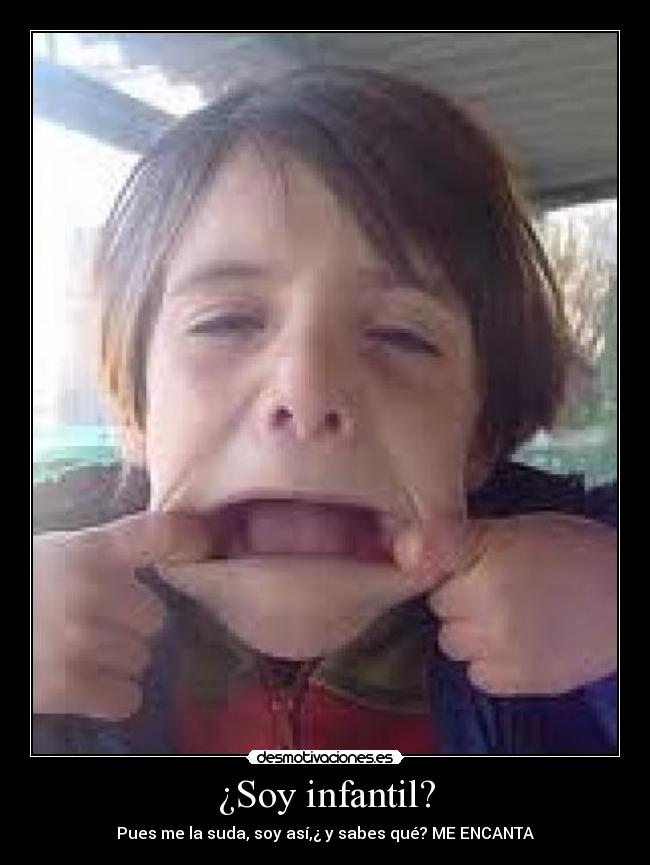 ¿Soy infantil? -