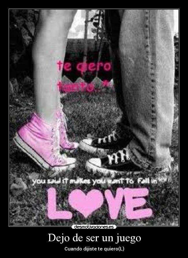 Dejo de ser un juego - Cuando dijiste te quiero(L)