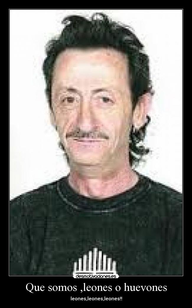 Que somos ,leones o huevones - 