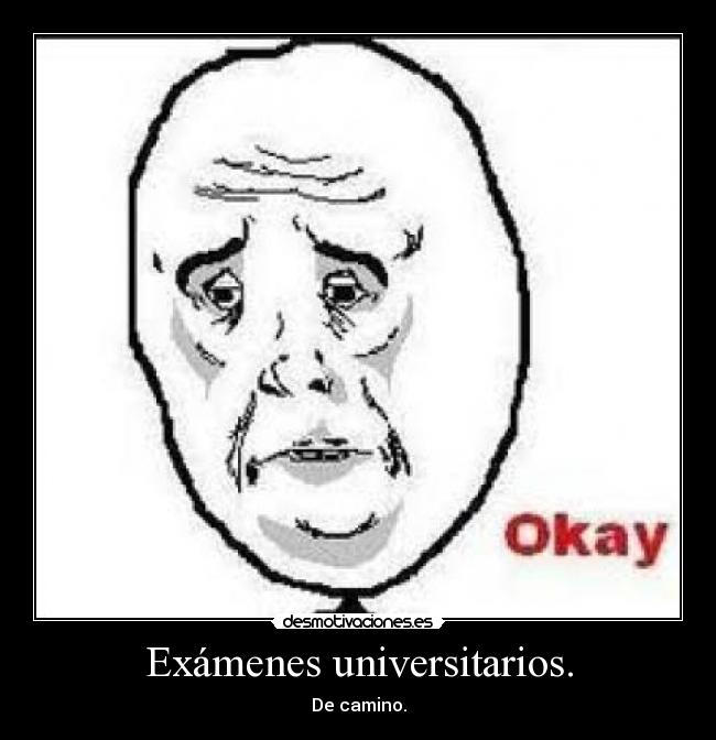 Exámenes universitarios. - De camino.